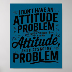 Affiche Je n'ai pas de problème d'attitude drôle sarcasm 