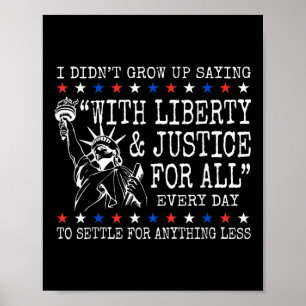 Affiche Je N'Ai Pas Grandi En Disant Avec Liberté Et Justi