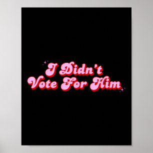 Affiche Je N'Ai Pas Voté Pour Lui Drôle Politique Pas Mon