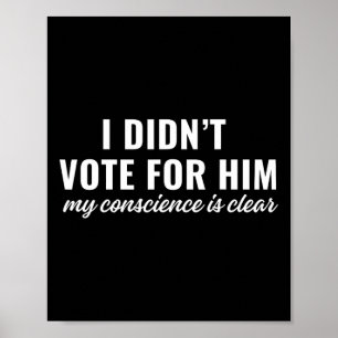 Affiche Je n'ai pas voté pour lui, ma conscience est clair