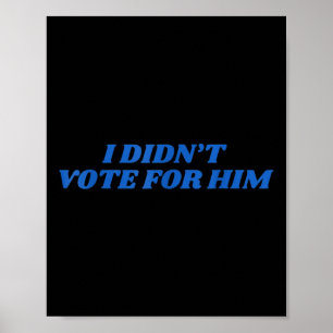 Affiche Je N'Ai Pas Voté Pour Lui Shirt Trump Élection 202