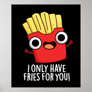 Affiche Je N'Ai Que Des Fries Pour Vous Amusant Pun De Nou