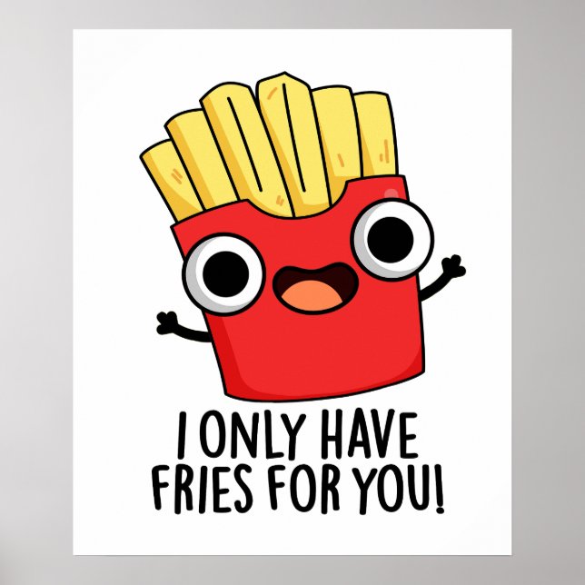 Affiche Je N'Ai Que Des Fries Pour Vous Drôle Pun De Nourr (Devant)