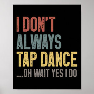 Affiche Je n'aime pas toujours taper la danse drôle Tap Da