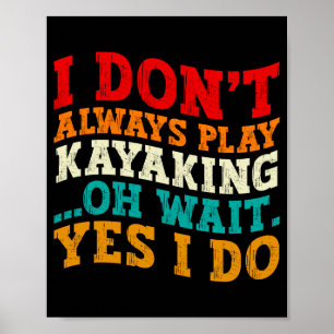 Affiche Je ne fais pas toujours du kayak Oh attends si je