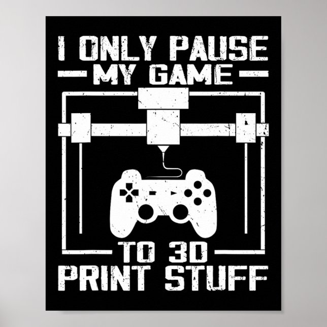 Affiche Je ne mets mon jeu en pause que pour imprimer des  (Devant)
