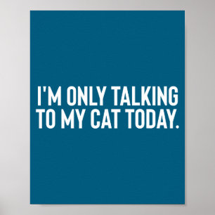 Affiche Je ne parle qu'à mon chat aujourd'hui 