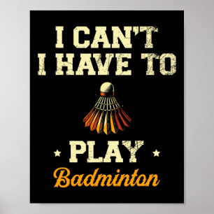 Affiche Je ne peux pas avoir à jouer Badminton Player Shut