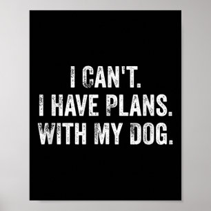 Affiche Je ne peux pas. J'ai des projets. Avec mon chien.