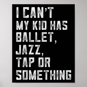 Affiche Je ne peux pas Ma fille a danse Tap Jazz Ballet Ma