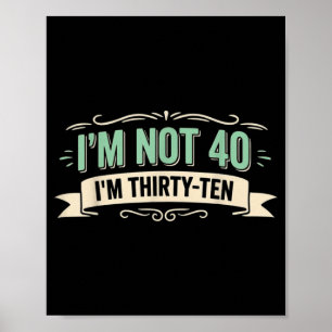 Affiche Je ne suis pas 40, je suis trente-dix Citation drô