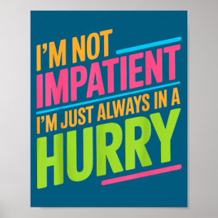 Affiche Je ne suis pas impatient, je suis juste toujours p