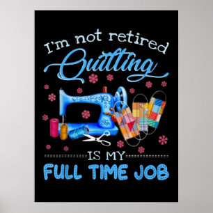 Affiche Je Ne Suis Pas Retraité Quilter Est Mon Travail À 