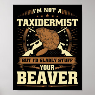 Affiche Je Ne Suis Pas Un Taxidermiste Beaver Plaisanterie