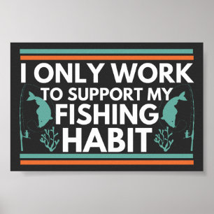 Affiche Je Ne Travaille Qu'À Soutenir Mon Habitude De Pêch
