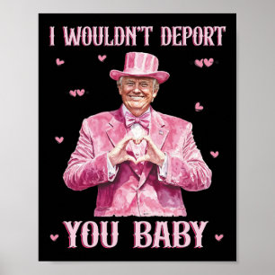 Affiche Je ne vous expulserais pas Byby Cute Trump Préside