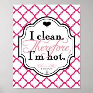Affiche Je Nettoie. Par conséquent, je suis Hot 8x10 Art P