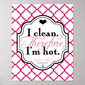 Affiche Je Nettoie. Par conséquent, je suis Hot 8x10 Art P
