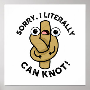 Affiche Je Peux Littéralement Knot Funny Pun De Corde