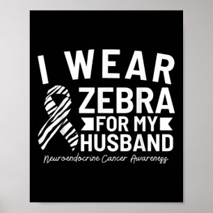 Affiche Je Porte Du Zèbre Pour Mon Mari Neuroendocrine Can