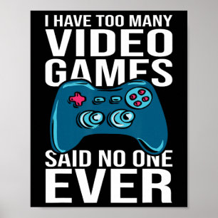 Affiche Je possède trop de jeux vidéo a dit jamais personn
