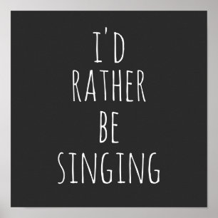 Affiche Je préférerais chanter Citation drôle Noir et Blan