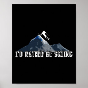 Affiche Je préfèrerais être en train de skier Sports d'hiv