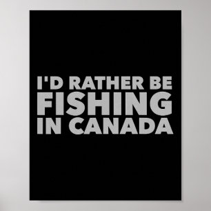 Affiche Je Préférerais Pêcher Au Canada Fis Canadiens Drôl