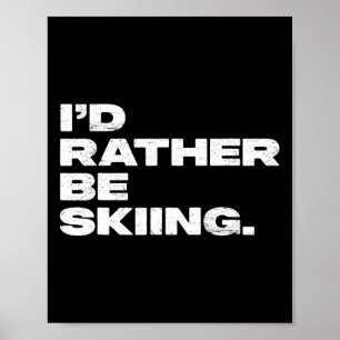 Affiche Je préférerais skier drôle skieur de ski