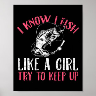 Affiche Je sais que je pêche comme une fille, essayez de c