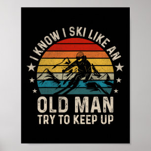 Affiche Je Sais Que Je Skie Comme Un Vieux Homme Essaie De