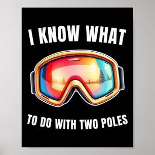 Affiche Je sais quoi faire avec deux bâtons drôle de ski a