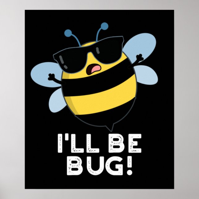 Affiche Je serai Bug Funny Movie Phrase Bee Pun Dark BG (Devant)