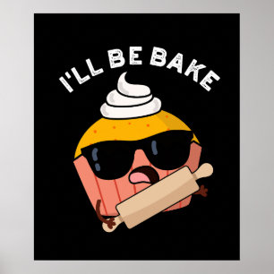 Affiche Je serai cuire au four Cupcake drôle Pun Dark BG