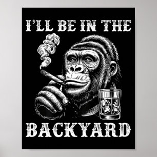 Affiche Je serai dans la cour arrière humour singe cigare 