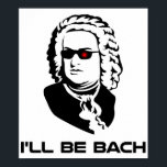 Affiche Je serai Johann Sebastian Bach<br><div class="desc">Version Sci-fi de Johann Sebastian Bach. Idéal pour les geeks de groupe ou les geeks de science-fiction, bien que ces deux groupes ne s'excluent pas mutuellement. Si vous êtes les deux, achetez deux.</div>