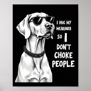 Affiche Je serre mon Weimaraner dans mes bras pour ne pas