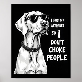 Affiche Je serre mon Weimaraner dans mes bras pour ne pas