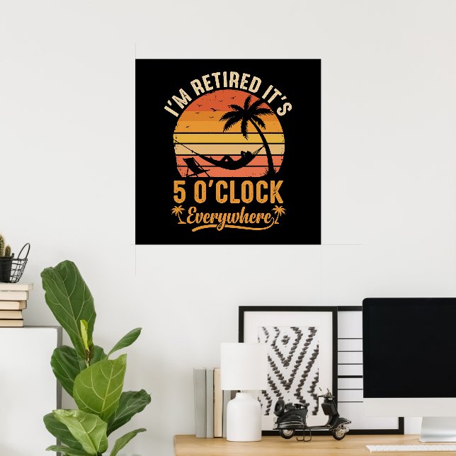Affiche Je suis à la retraite, il est 17 heures partout, d (Bureau à domicile)