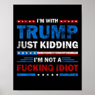 Affiche Je Suis Avec Trump Et Je Ne Suis Pas Un Idiot De L