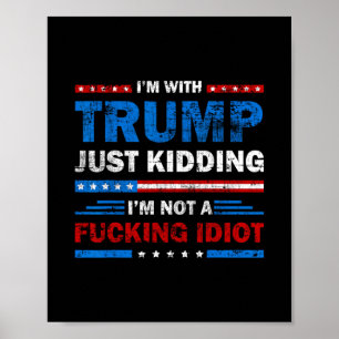Affiche Je suis avec Trump, je plaisante, je ne suis pas u