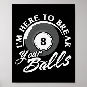Affiche Je Suis Ici Pour Casser Vos Billiards