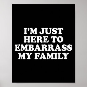 Affiche Je suis ici pour embarrasser ma famille Blague drô
