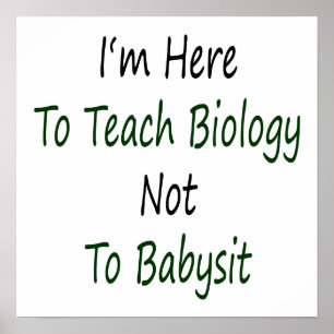 Affiche Je suis ici pour enseigner la biologie pas à Babys