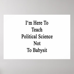 Affiche Je suis ici pour enseigner la science politique à