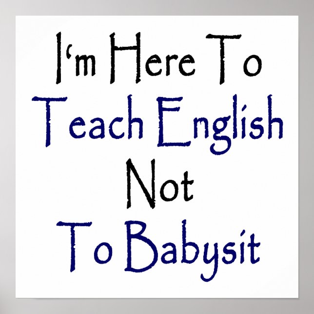 Affiche Je suis ici pour enseigner l'anglais et non pour l (Devant)