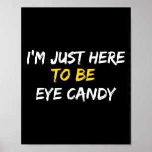 Affiche Je suis juste ici pour être les yeux bonbons amusa