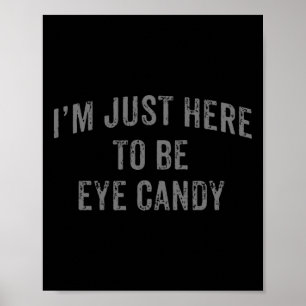 Affiche Je suis juste ici pour être les yeux bonbons amusa
