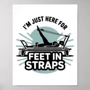 Affiche Je suis juste ici pour les pieds dans les sangles 