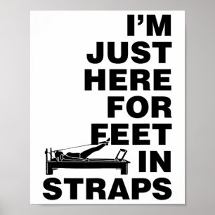 Affiche Je suis juste ici pour les pieds dans les sangles